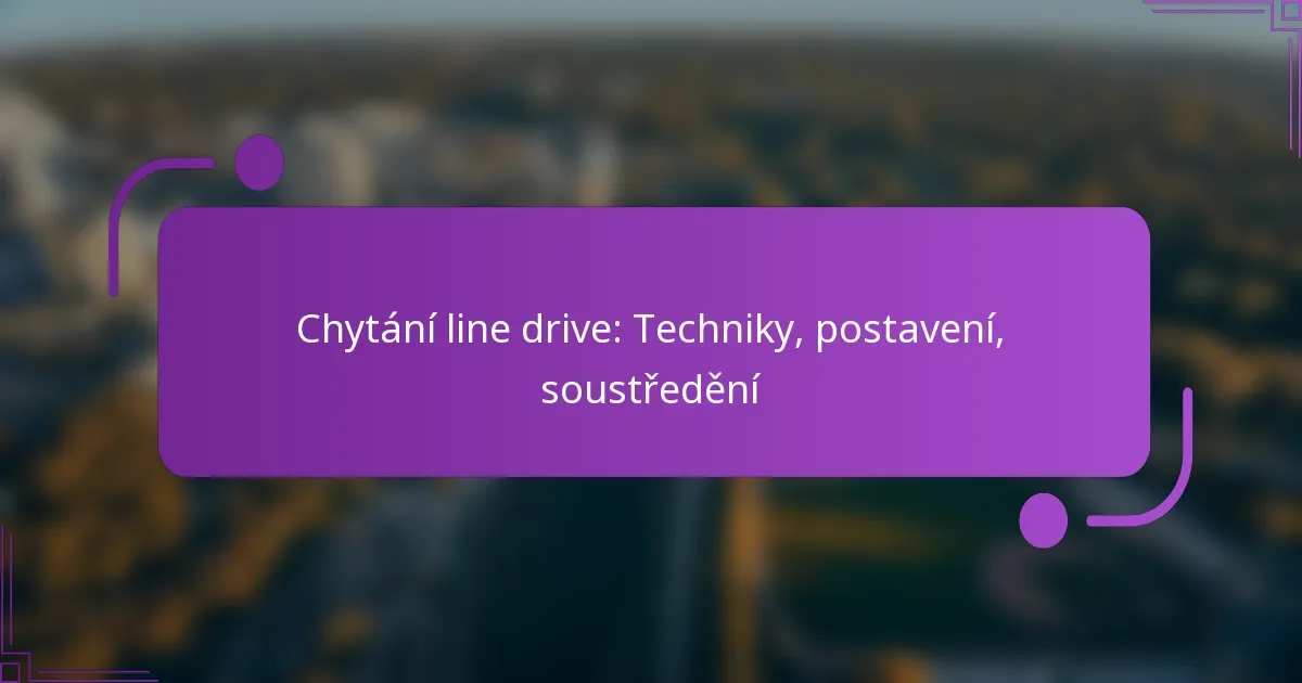 Chytání line drive: Techniky, postavení, soustředění