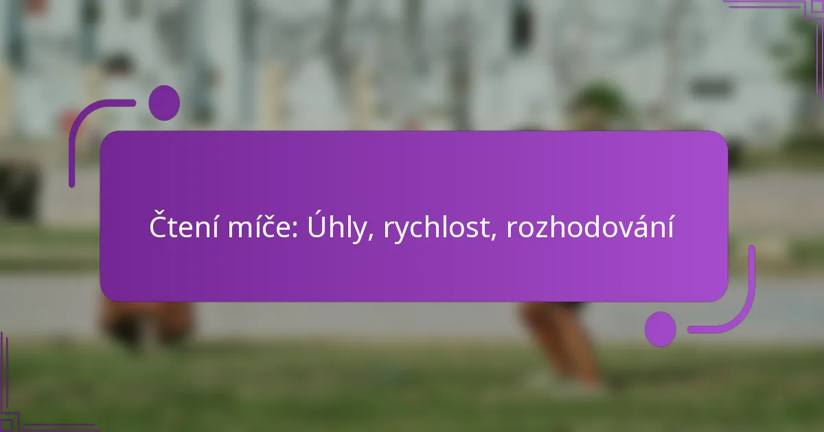 Čtení míče: Úhly, rychlost, rozhodování