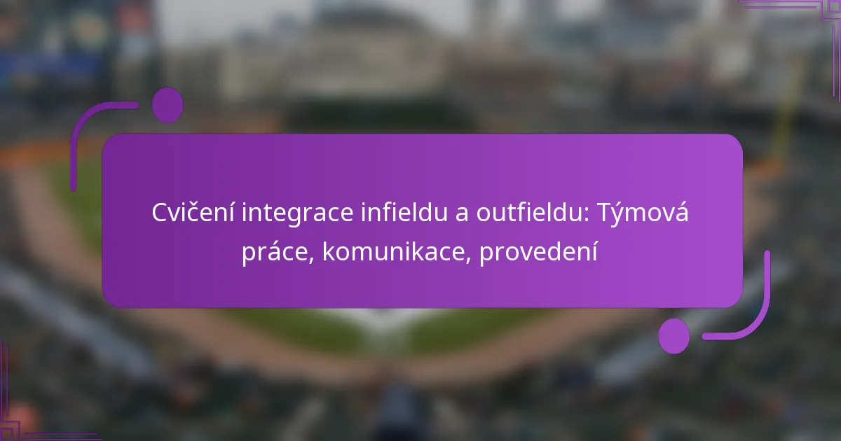 Cvičení integrace infieldu a outfieldu: Týmová práce, komunikace, provedení