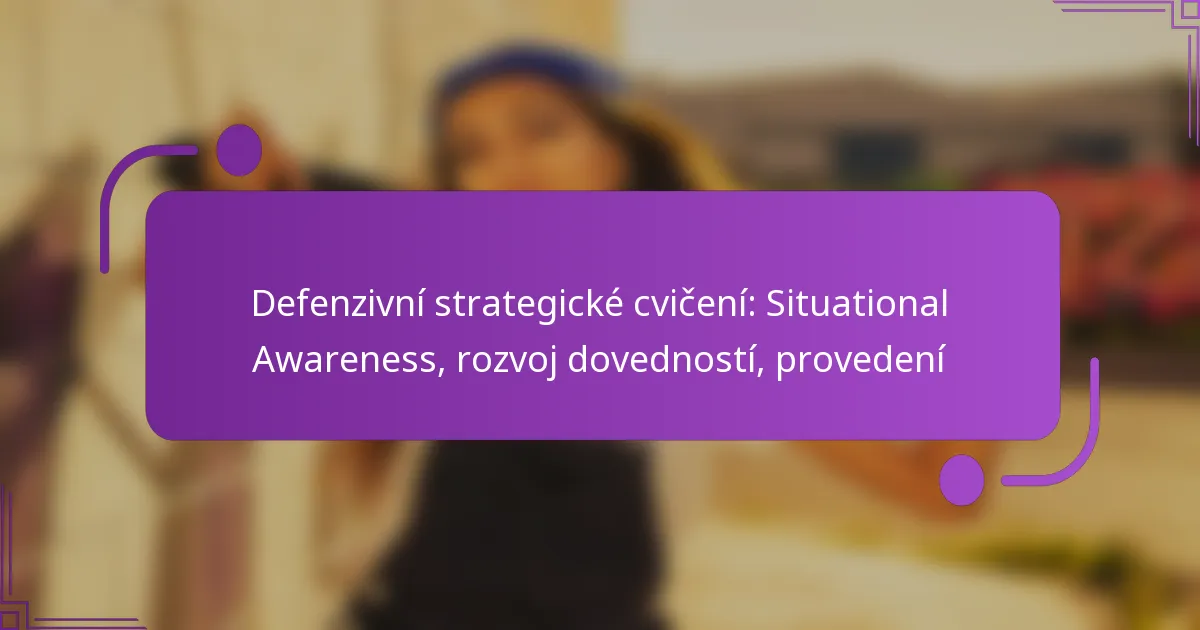 Defenzivní strategické cvičení: Situational Awareness, rozvoj dovedností, provedení
