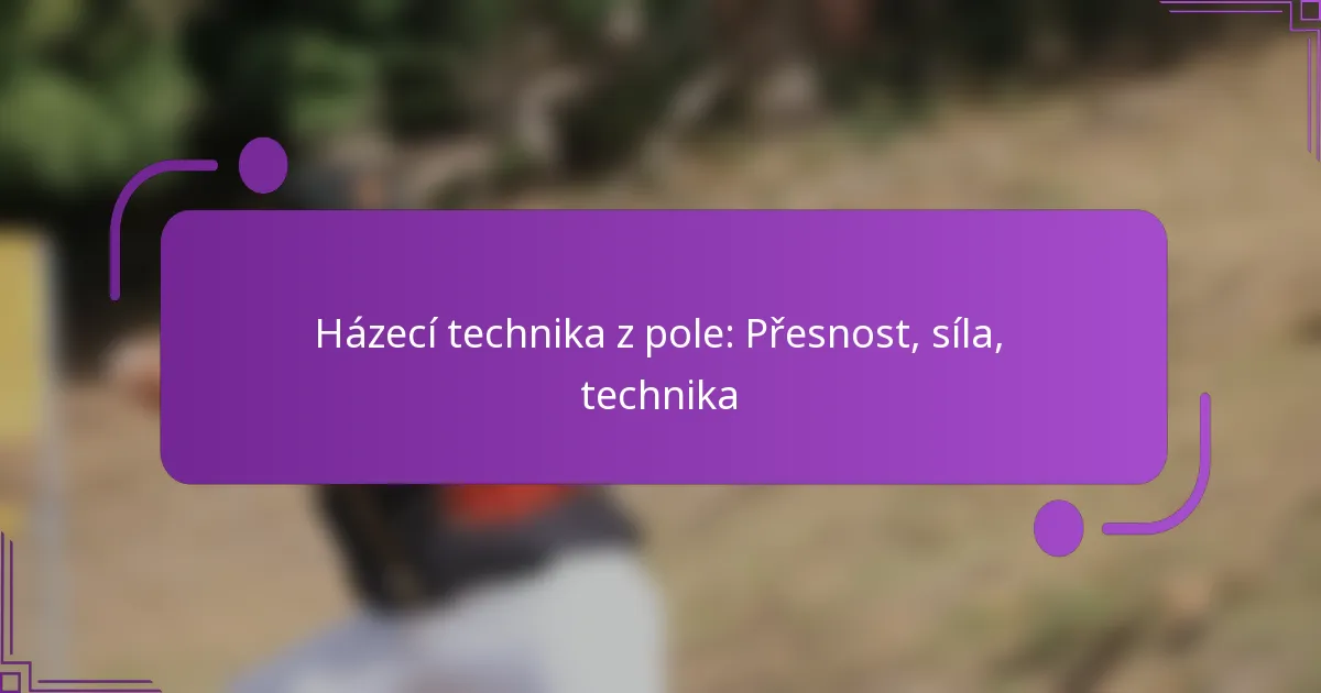 Házecí technika z pole: Přesnost, síla, technika