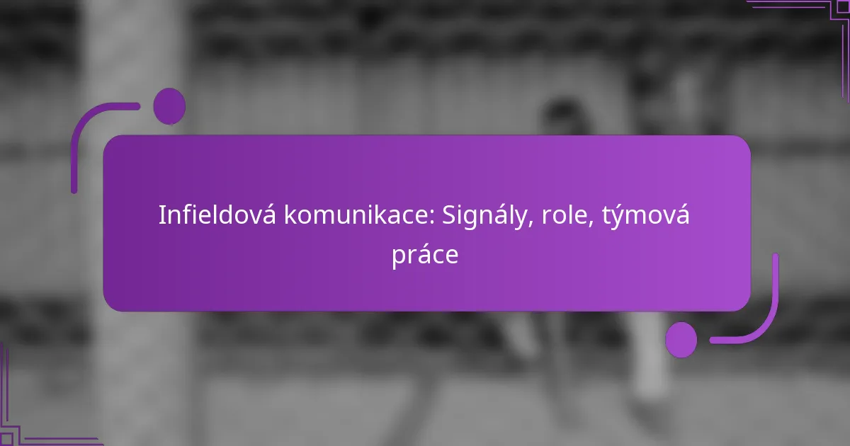 Infieldová komunikace: Signály, role, týmová práce