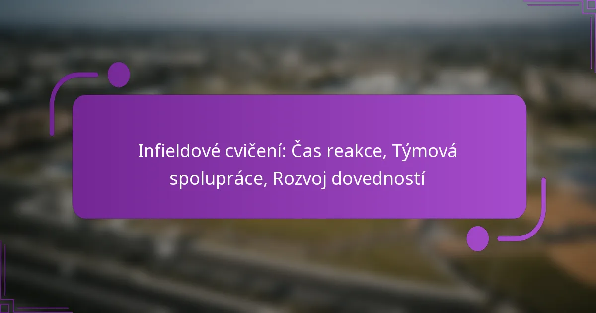 Infieldové cvičení: Čas reakce, Týmová spolupráce, Rozvoj dovedností