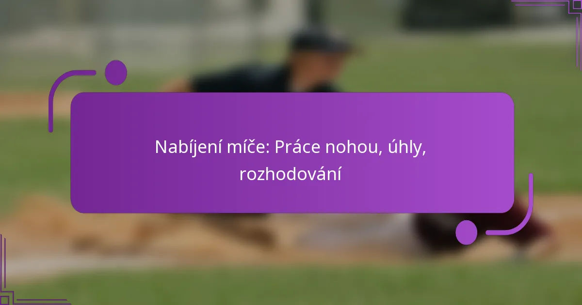 Nabíjení míče: Práce nohou, úhly, rozhodování