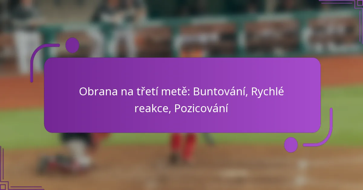 Obrana na třetí metě: Buntování, Rychlé reakce, Pozicování