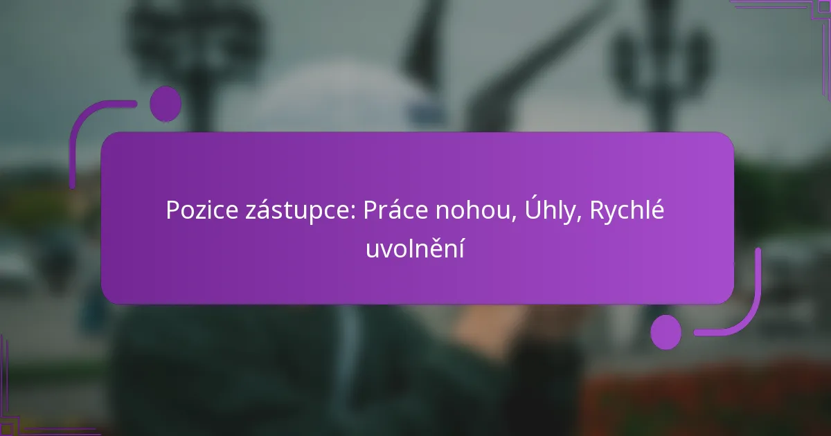 Pozice zástupce: Práce nohou, Úhly, Rychlé uvolnění
