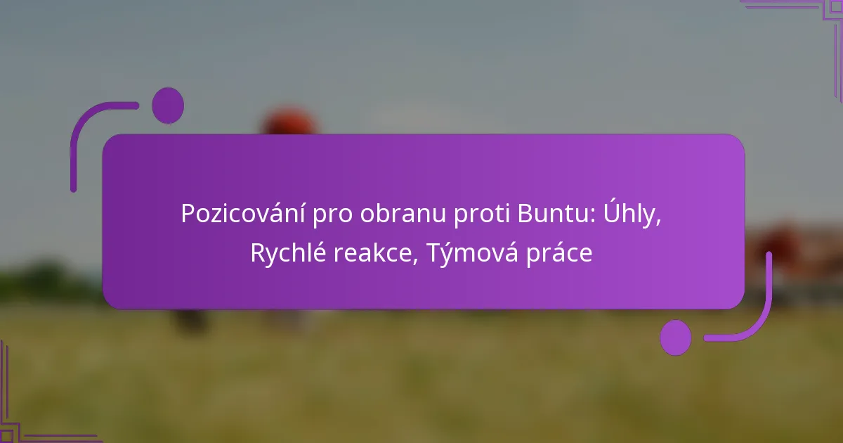 Pozicování pro obranu proti Buntu: Úhly, Rychlé reakce, Týmová práce