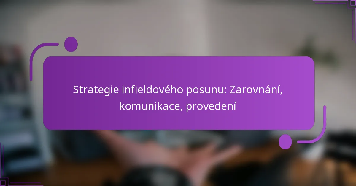 Strategie infieldového posunu: Zarovnání, komunikace, provedení