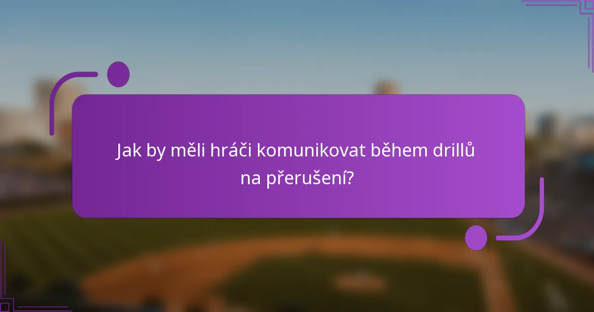 Jak by měli hráči komunikovat během drillů na přerušení?