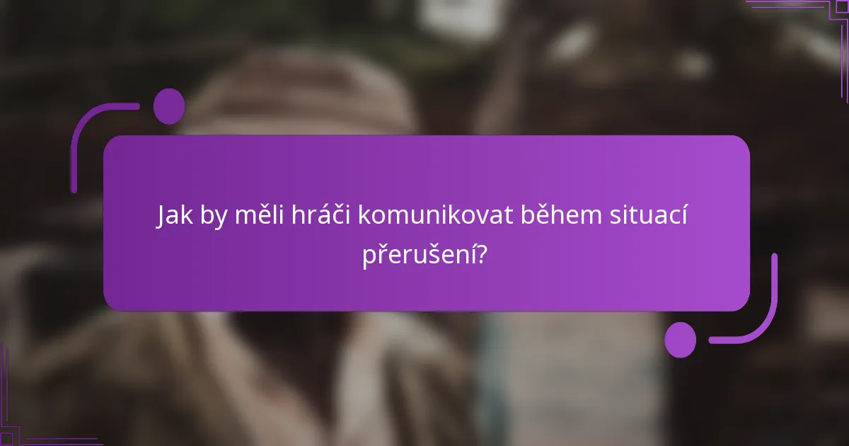 Jak by měli hráči komunikovat během situací přerušení?