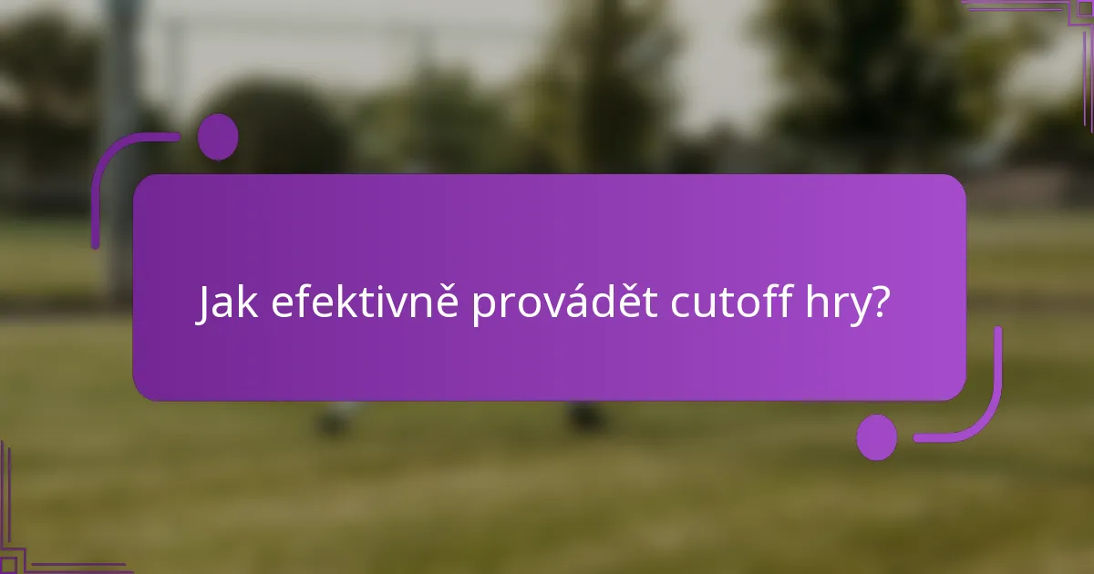 Jak efektivně provádět cutoff hry?