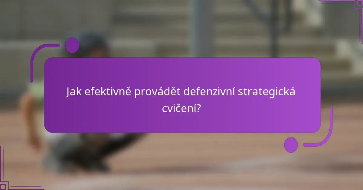 Jak efektivně provádět defenzivní strategická cvičení?