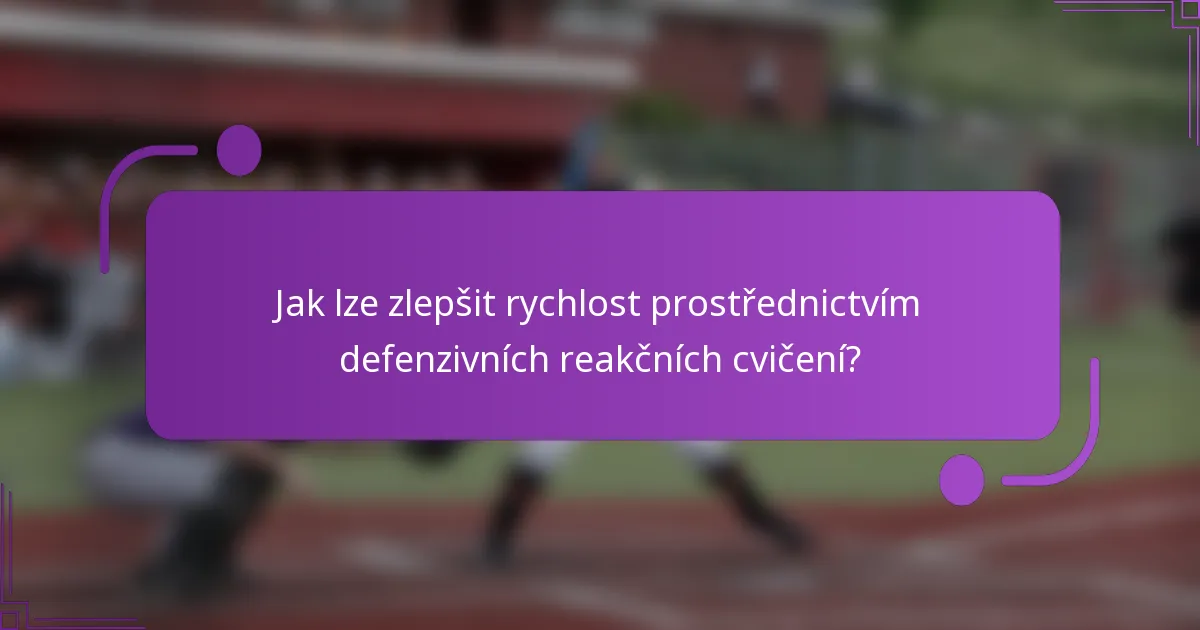 Jak lze zlepšit rychlost prostřednictvím defenzivních reakčních cvičení?