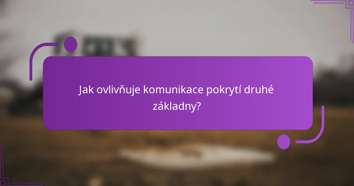 Jak ovlivňuje komunikace pokrytí druhé základny?