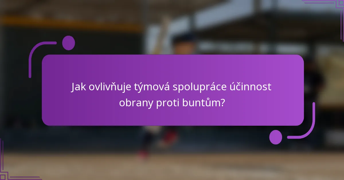 Jak ovlivňuje týmová spolupráce účinnost obrany proti buntům?