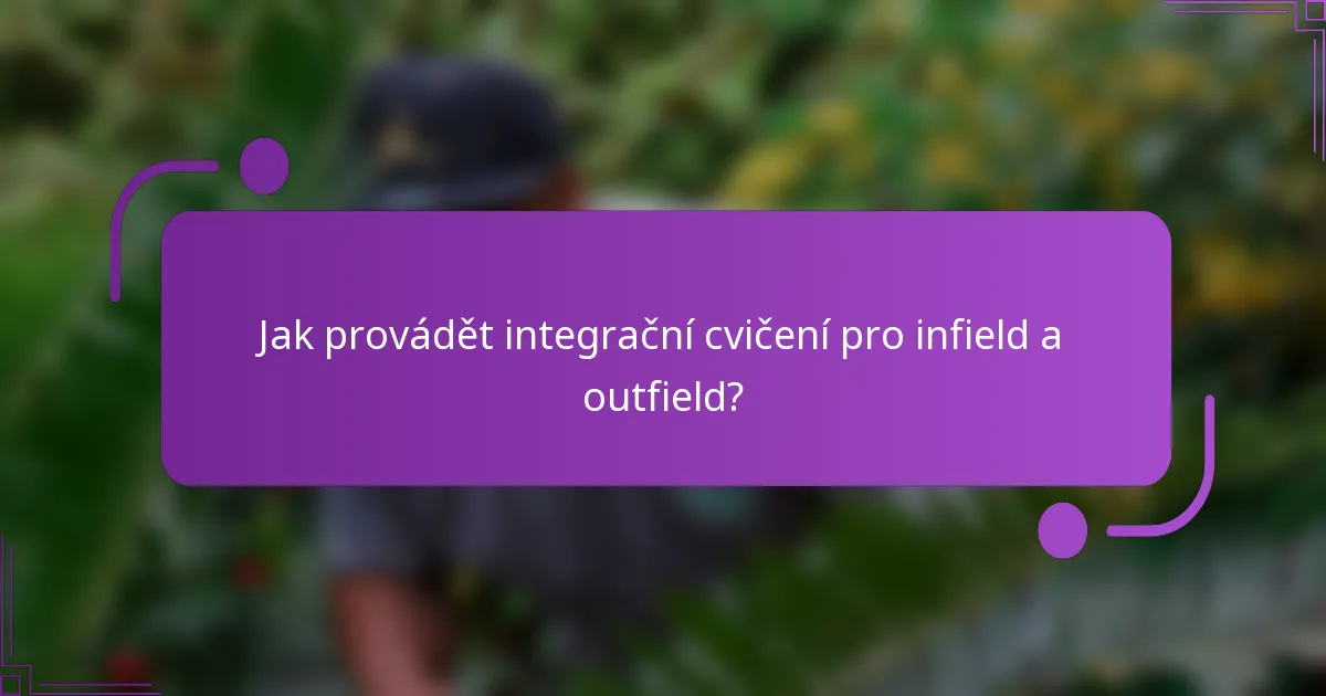 Jak provádět integrační cvičení pro infield a outfield?