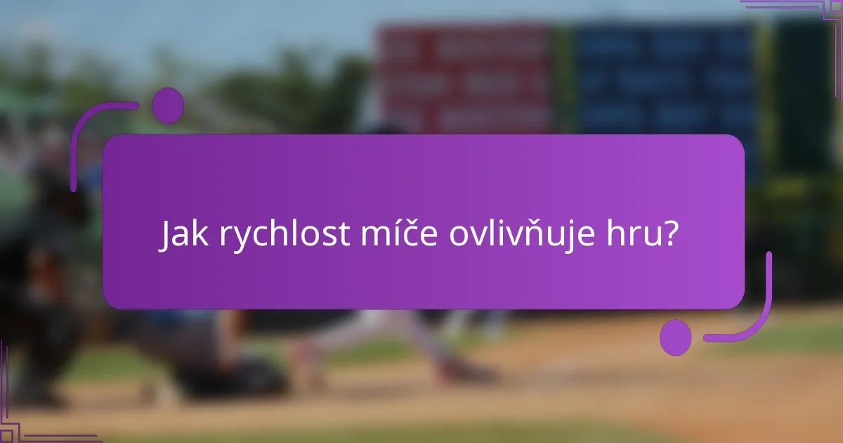 Jak rychlost míče ovlivňuje hru?