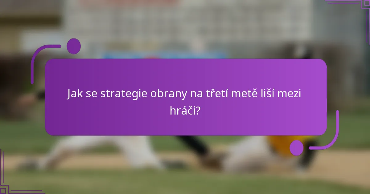 Jak se strategie obrany na třetí metě liší mezi hráči?