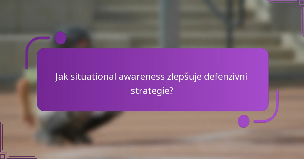 Jak situational awareness zlepšuje defenzivní strategie?