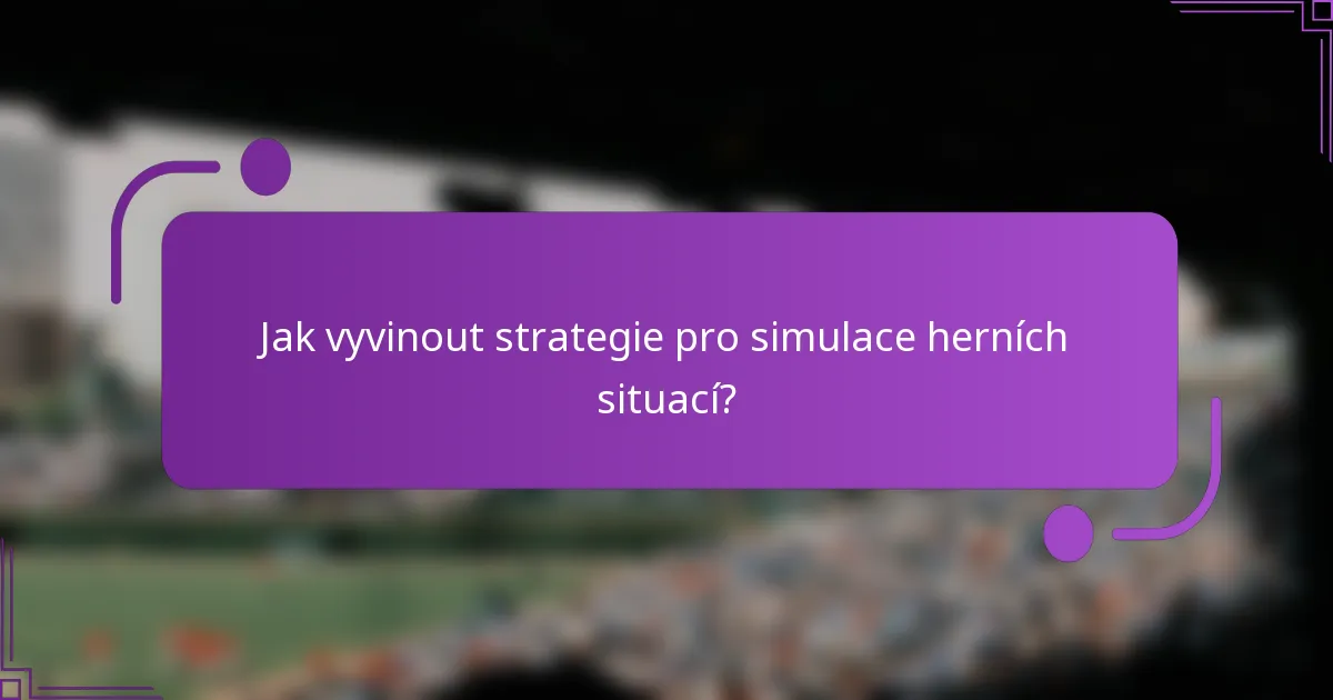 Jak vyvinout strategie pro simulace herních situací?