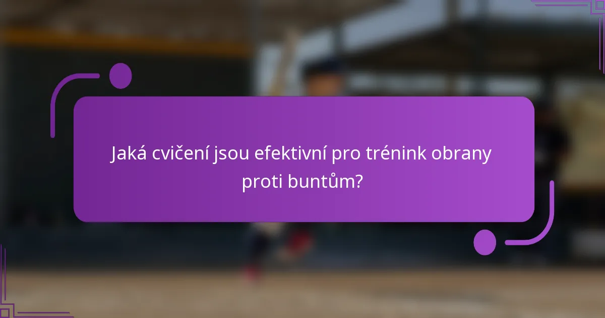 Jaká cvičení jsou efektivní pro trénink obrany proti buntům?