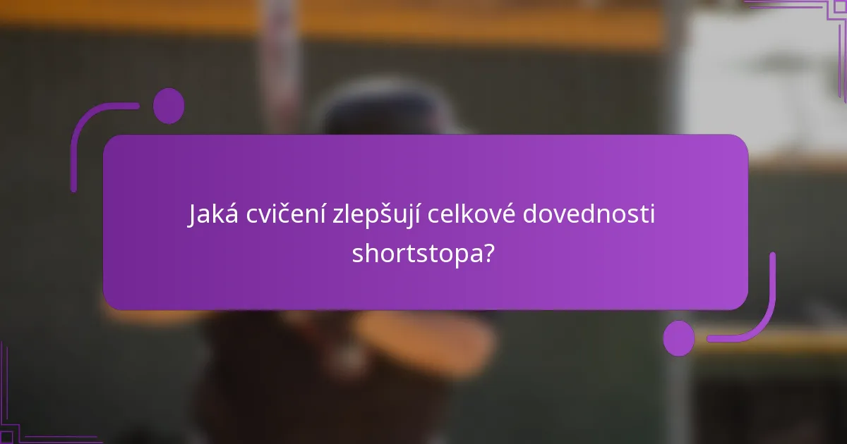 Jaká cvičení zlepšují celkové dovednosti shortstopa?
