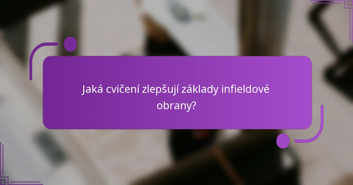 Jaká cvičení zlepšují základy infieldové obrany?