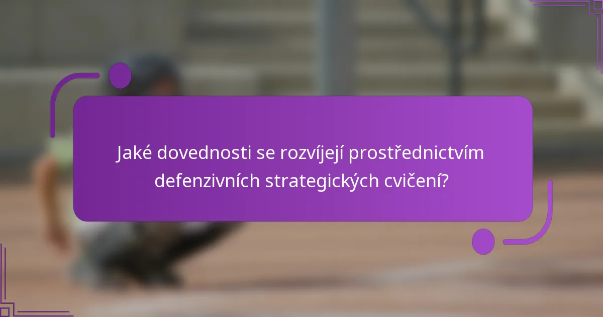 Jaké dovednosti se rozvíjejí prostřednictvím defenzivních strategických cvičení?