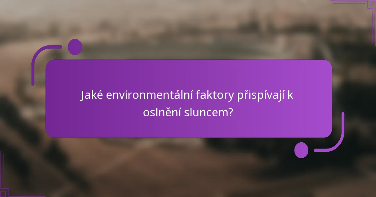 Jaké environmentální faktory přispívají k oslnění sluncem?