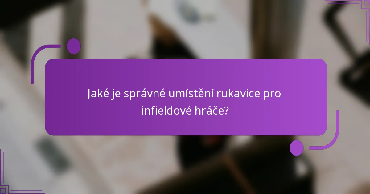 Jaké je správné umístění rukavice pro infieldové hráče?