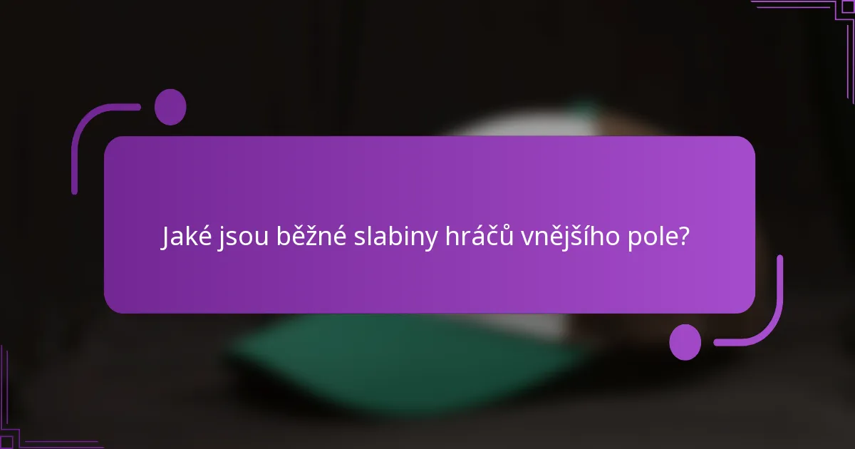 Jaké jsou běžné slabiny hráčů vnějšího pole?