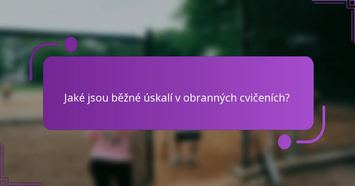 Jaké jsou běžné úskalí v obranných cvičeních?
