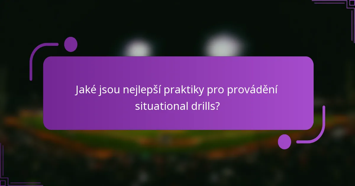 Jaké jsou nejlepší praktiky pro provádění situational drills?