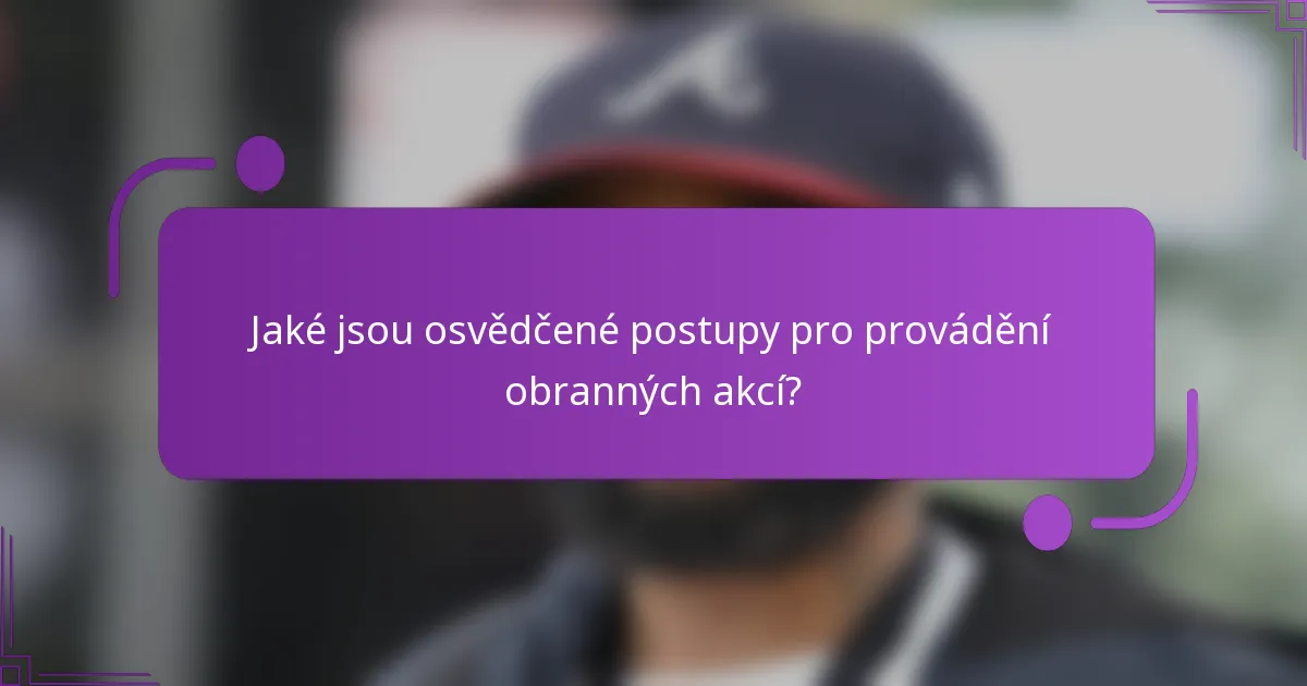 Jaké jsou osvědčené postupy pro provádění obranných akcí?