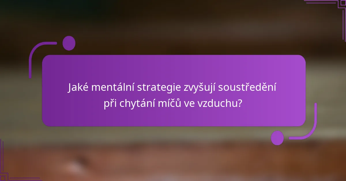 Jaké mentální strategie zvyšují soustředění při chytání míčů ve vzduchu?