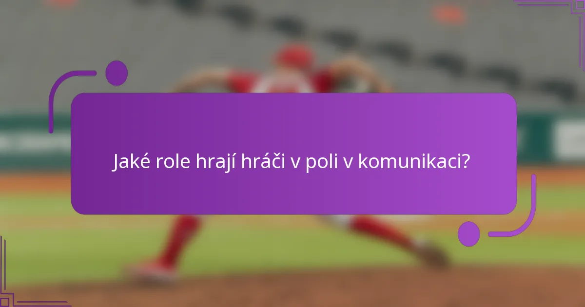 Jaké role hrají hráči v poli v komunikaci?