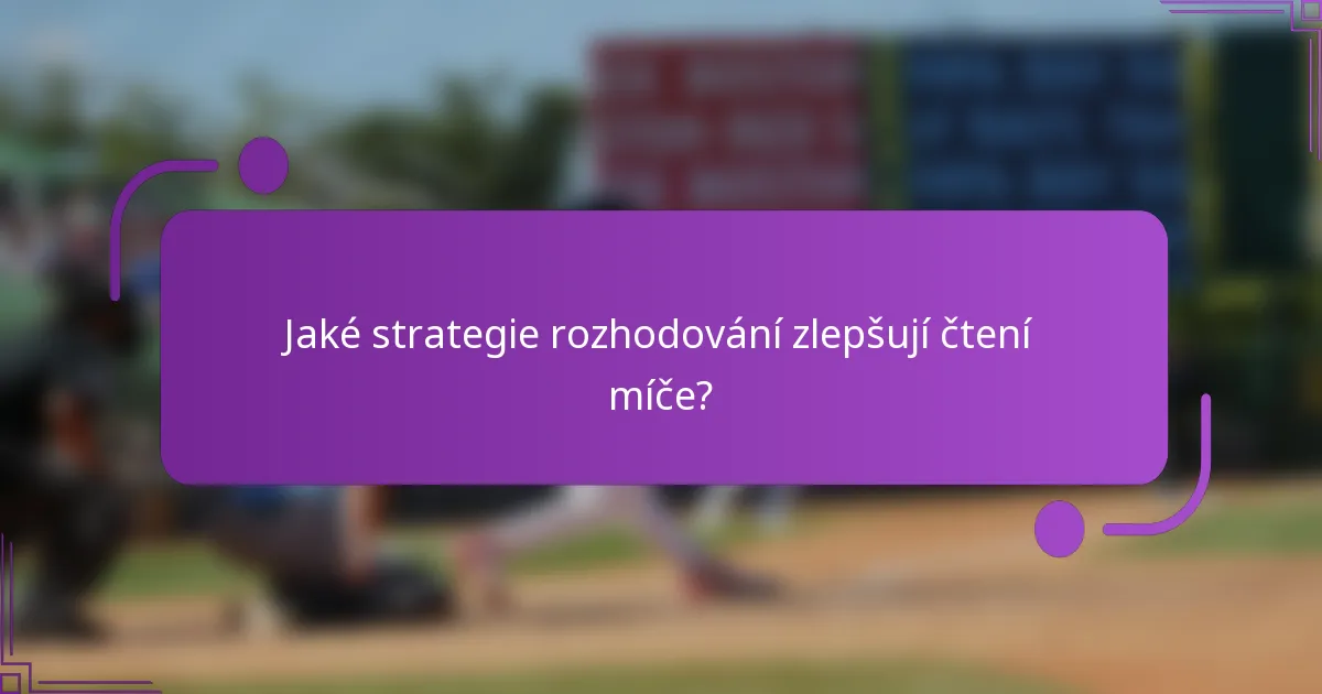 Jaké strategie rozhodování zlepšují čtení míče?