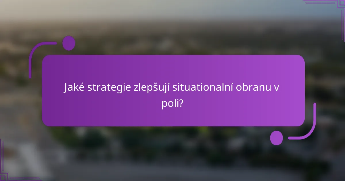 Jaké strategie zlepšují situationalní obranu v poli?