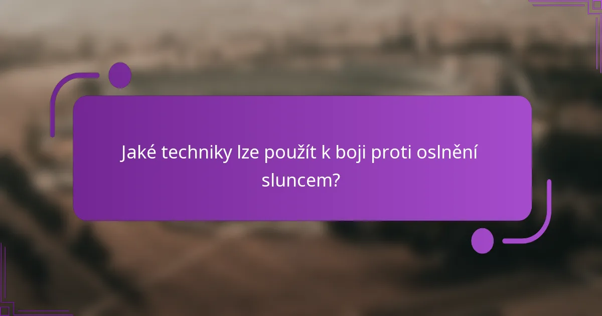 Jaké techniky lze použít k boji proti oslnění sluncem?